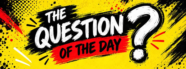 The Question of the Day
